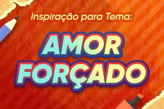 Orientação de Escrita de Tema: Amor Forçado